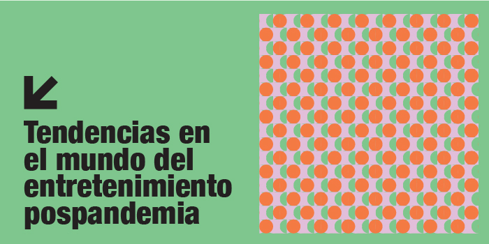Tendencias en el mundo del entretenimiento pospandemia