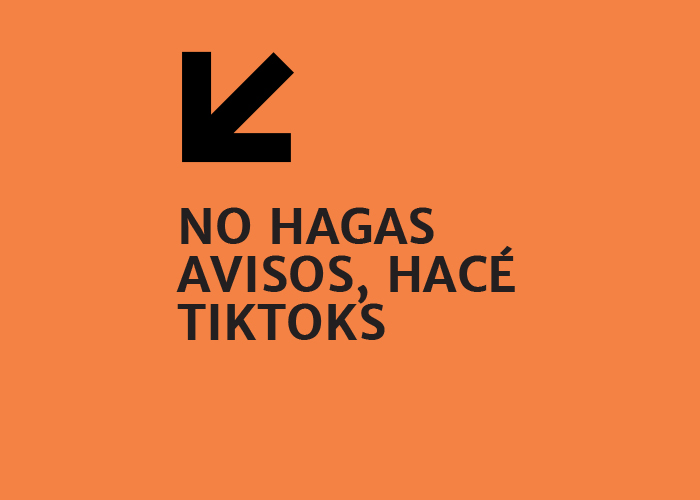 No hagas avisos. Hacé tiktoks