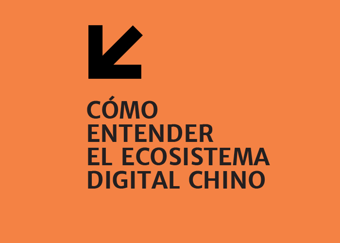 CÓMO ENTENDER EL ECOSISTEMA DIGITAL CHINO
